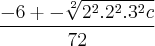 \frac{-6+-\sqrt[2]{{2}^{2}.{2}^{2}.{3}^{2}c}}{72}