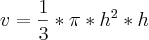 v=\frac{1}{3}*\pi *h^2*h