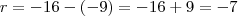 r=-16-(-9)=-16+9=-7