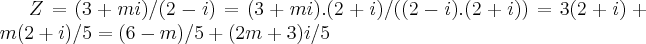 Z=(3+mi)/(2-i)=(3+mi).(2+i)/((2-i).(2+i))=3(2+i)+m(2+i)/5=(6-m)/5+(2m+3)i/5