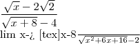 \frac{\sqrt{x}-2\sqrt{2}}{\sqrt{x+8}-4}

lim x-> [tex]\frac{x-8}{\sqrt{{x}^{2}+6x+16}-2}