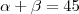 \alpha +\beta=45