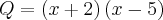 Q = \left(x + 2 \right) \left(x - 5 \right) Q = \left(x + 2 \right) \left(x - 5 \right)
