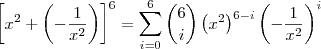 \left[x^2+\left(-\frac{1}{x^2}\right)\right]^6 = \sum_{i=0}^{6} {6 \choose i} \left(x^2\right)^{6-i}\left(-\frac{1}{x^2}\right)^{i}