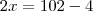 2x=102-4} 2x=102-4}