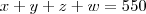 x+y+z+w = 550
