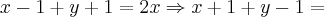 x-1+y+1=2x \Rightarrow x+1+y-1= x-1+y+1=2x \Rightarrow x+1+y-1=