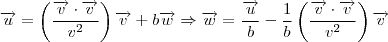 \overrightarrow{u}=\left ( \frac{\overrightarrow{v}\cdot \overrightarrow{v}}{v^2}  \right )\overrightarrow{v}+b \overrightarrow{w}\Rightarrow \overrightarrow{w}= \frac{\overrightarrow{u}}{b}- \frac{1}{b}\left ( \frac{\overrightarrow{v}\cdot \overrightarrow{v}}{v^2}  \right )\overrightarrow{v}