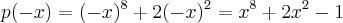p(-x)=({-x})^{8}+2({-x})^{2}={x}^{8}+2{x}^{2}-1 p(-x)=({-x})^{8}+2({-x})^{2}={x}^{8}+2{x}^{2}-1