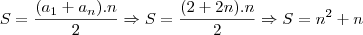 S=\frac{(a_1+a_n).n}{2} \Rightarrow S=\frac{(2+2n).n}{2} \Rightarrow S=n^2+n S=\frac{(a_1+a_n).n}{2} \Rightarrow S=\frac{(2+2n).n}{2} \Rightarrow S=n^2+n