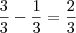 \frac 33 - \frac 13 = \frac 23 \frac 33 - \frac 13 = \frac 23