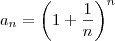 a_{n}=\left (1 + \frac{1}{n}\right)^n a_{n}=\left (1 + \frac{1}{n}\right)^n
