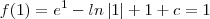 f(1) = e^1 - ln\left|1 \right| +1 +c = 1