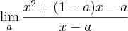 \lim_{a} \frac{{x}^{2}+(1-a)x-a}{x-a} \lim_{a} \frac{{x}^{2}+(1-a)x-a}{x-a}