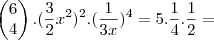 \begin{pmatrix}
   6  \\ 
   4 
\end{pmatrix} . (\frac{3}{2}x^2)^2 . (\frac{1}{3x})^4 = 5 . \frac{1}{4} . \frac{1}{2} =