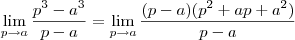 \lim_{p\to a} \frac{p^3 - a^3 }{p-a} =  \lim_{p\to a} \frac{(p-a)(p^2  +ap +a^2) }{p-a}