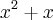 {x}^{2}+x