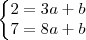 \left\{\begin{matrix}
2 = 3a + b\\ 
7 = 8a + b
\end{matrix}\right.