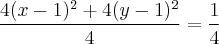 \frac{4(x - 1)^2 + 4(y - 1)^2}{4} = \frac{1}{4} \frac{4(x - 1)^2 + 4(y - 1)^2}{4} = \frac{1}{4}