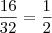 \frac{16}{32}=\frac{1}{2}