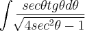 \int\frac{sec\theta tg\theta d\theta}{\sqrt[]{4sec^2\theta-1}}