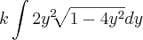 k \int 2y^{2} \sqrt[]{1-4y^{2}}dy