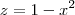 z = 1 - x^2 z = 1 - x^2