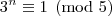 3^n\equiv 1\pmod{5} 3^n\equiv 1\pmod{5}