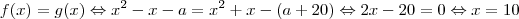 f(x)=g(x)\Leftrightarrow x^2-x-a = x^2+x-(a+20) \Leftrightarrow 2x-20=0 \Leftrightarrow x=10 f(x)=g(x)\Leftrightarrow x^2-x-a = x^2+x-(a+20) \Leftrightarrow 2x-20=0 \Leftrightarrow x=10