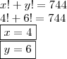 \\ x! + y! = 744 \\ 4! + 6! = 744 \\ \boxed{x = 4} \\ \boxed{y = 6}