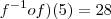 f^{-1} o f )(5)=28 f^{-1} o f )(5)=28