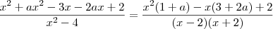 \frac{x^2+ax^2-3x-2ax+2}{x^2-4}=\frac{x^2(1+a) - x(3+2a) + 2}{(x-2)(x+2)} \frac{x^2+ax^2-3x-2ax+2}{x^2-4}=\frac{x^2(1+a) - x(3+2a) + 2}{(x-2)(x+2)}