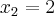 {x}_{2}=2 {x}_{2}=2