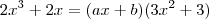 2x^3 + 2x = (ax+b)(3x^2+3) 2x^3 + 2x = (ax+b)(3x^2+3)