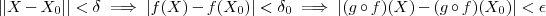 || X - X_0|| < \delta \implies  |f(X) - f(X_0)| < \delta_0 \implies  |(g\circ f )(X)   - (g\circ f )(X_0)| < \epsilon