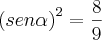 \left(sen\alpha \right)^2=\frac{8}{9}