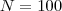 N=100 N=100