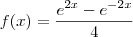 f(x) = \frac{e^{2x}-e^{-2x}}{4} f(x) = \frac{e^{2x}-e^{-2x}}{4}