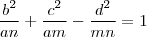 \frac{b^2}{an} + \frac{c^2}{am} - \frac{d^2}{mn} = 1 \frac{b^2}{an} + \frac{c^2}{am} - \frac{d^2}{mn} = 1