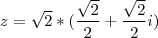 z= \sqrt 2*({\frac { \sqrt 2}{2}}+{\frac { \sqrt 2}{2}}i) z= \sqrt 2*({\frac { \sqrt 2}{2}}+{\frac { \sqrt 2}{2}}i)