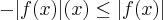-|f(x)|\leqf(x)\leq|f(x)| -|f(x)|\leqf(x)\leq|f(x)|