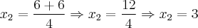 {x}_{2} = \frac{6 + 6}{4} \Rightarrow {x}_{2} = \frac{12}{4} \Rightarrow {x}_{2} = 3