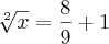 \sqrt[2]{x}= \frac{8}{9}+1