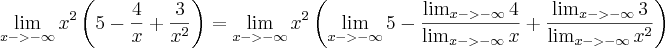 \lim_{x->-\infty} x^{2}\left(5 - \frac{4}{x} + \frac{3}{x^{2}} \right) = \lim_{x->-\infty} x^{2}\left(\lim_{x->-\infty} 5 - \frac{\lim_{x->-\infty}4}{\lim_{x->-\infty} x} + \frac{\lim_{x->-\infty}3}{\lim_{x->-\infty}x^{2}} \right)