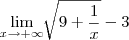 \lim_{x\rightarrow+\infty}\sqrt[]{9+\frac{1}{x}}-3