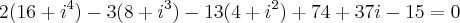 2(16+{i}^{4})-3(8+{i}^{3})-13(4+{i}^{2})+74+37i-15=0 2(16+{i}^{4})-3(8+{i}^{3})-13(4+{i}^{2})+74+37i-15=0