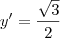 y^\prime = \frac{\sqrt{3}}{2} y^\prime = \frac{\sqrt{3}}{2}
