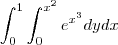 \int_{0}^{1}\int_{0}^{x^2}e^{x^3}dydx \int_{0}^{1}\int_{0}^{x^2}e^{x^3}dydx