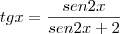 tg x = \frac{sen 2x}{sen 2x + 2}