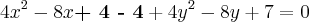 4x^2 - 8x \textbf{+ 4 - 4} + 4y^2 - 8y + 7 = 0 4x^2 - 8x \textbf{+ 4 - 4} + 4y^2 - 8y + 7 = 0